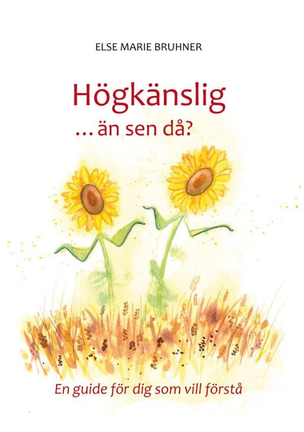Bruhner, E.M. (2017). Högkänslig ... än sen då? En guide för dig som vill förstå